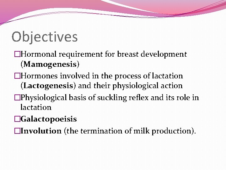 Objectives �Hormonal requirement for breast development (Mamogenesis) �Hormones involved in the process of lactation