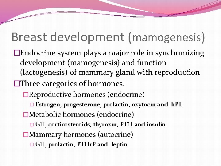 Breast development (mamogenesis) �Endocrine system plays a major role in synchronizing development (mamogenesis) and