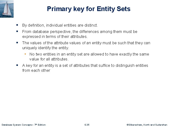 Primary key for Entity Sets § By definition, individual entities are distinct. § From