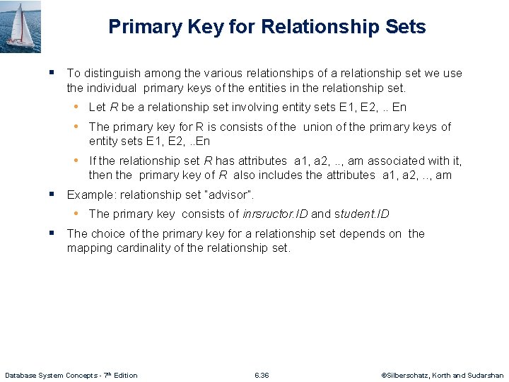 Primary Key for Relationship Sets § To distinguish among the various relationships of a
