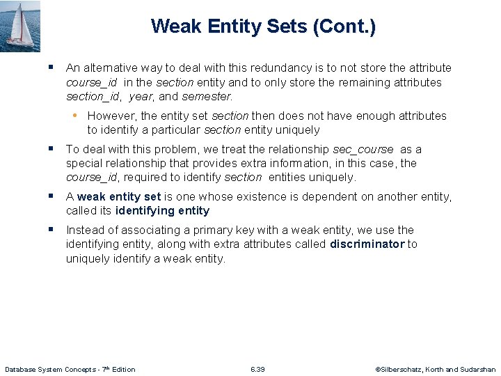 Weak Entity Sets (Cont. ) § An alternative way to deal with this redundancy