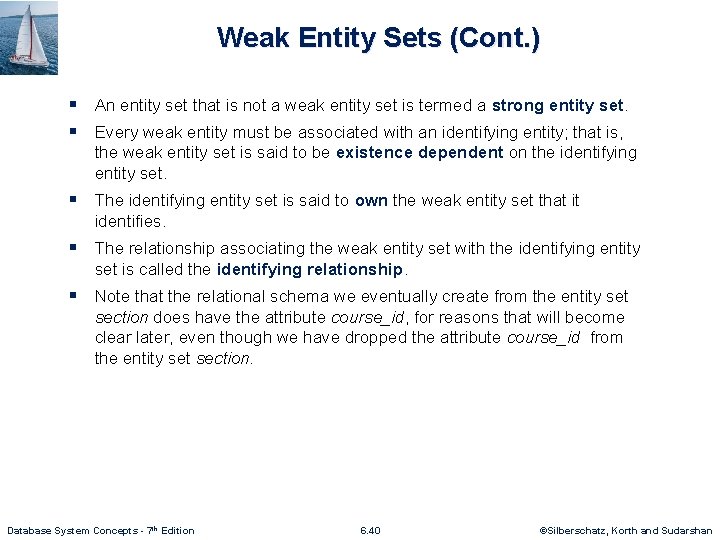 Weak Entity Sets (Cont. ) § An entity set that is not a weak