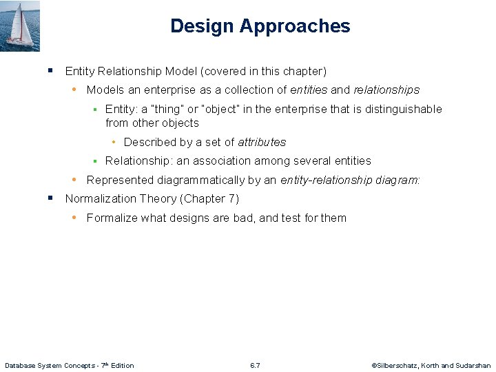 Design Approaches § Entity Relationship Model (covered in this chapter) • Models an enterprise