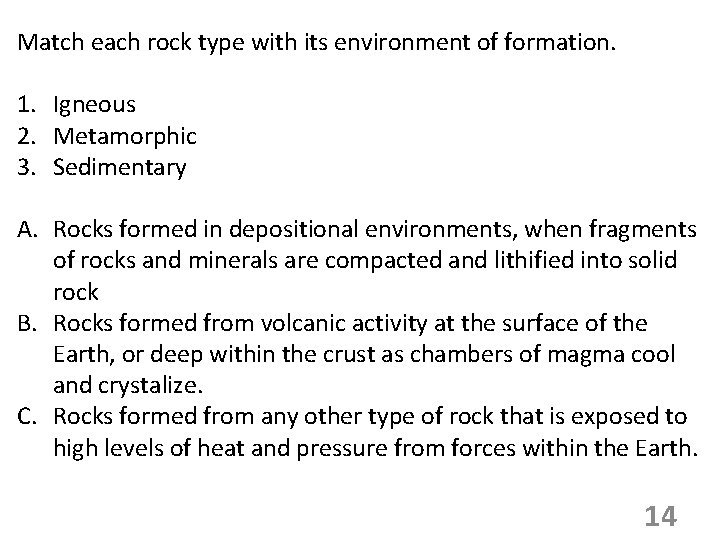 Match each rock type with its environment of formation. 1. Igneous 2. Metamorphic 3.