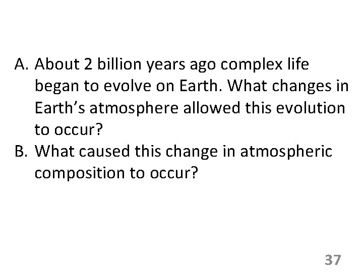 A. About 2 billion years ago complex life began to evolve on Earth. What
