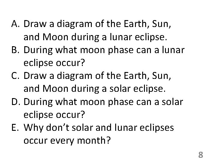A. Draw a diagram of the Earth, Sun, and Moon during a lunar eclipse.