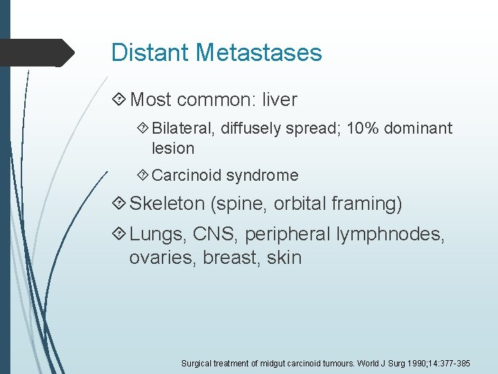 Distant Metastases Most common: liver Bilateral, diffusely spread; 10% dominant lesion Carcinoid syndrome Skeleton