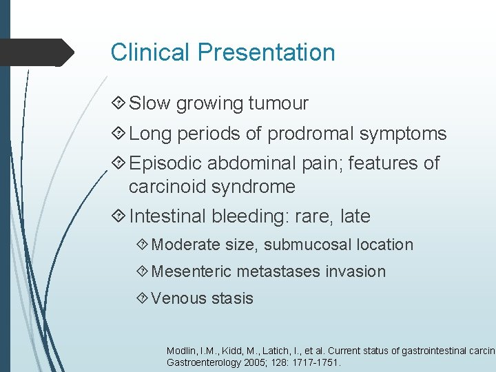 Clinical Presentation Slow growing tumour Long periods of prodromal symptoms Episodic abdominal pain; features