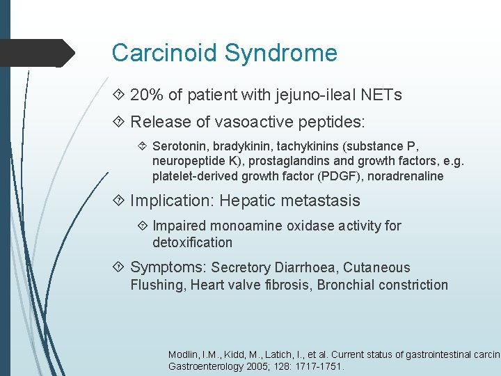 Carcinoid Syndrome 20% of patient with jejuno-ileal NETs Release of vasoactive peptides: Serotonin, bradykinin,