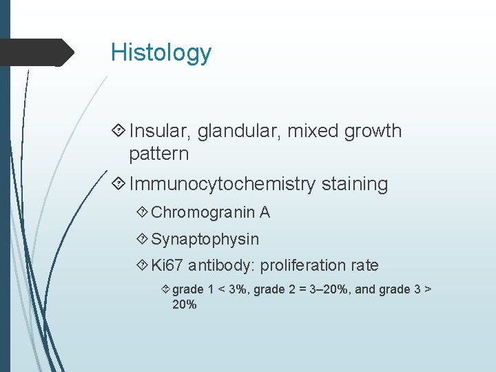 Histology Insular, glandular, mixed growth pattern Immunocytochemistry staining Chromogranin A Synaptophysin Ki 67 antibody: