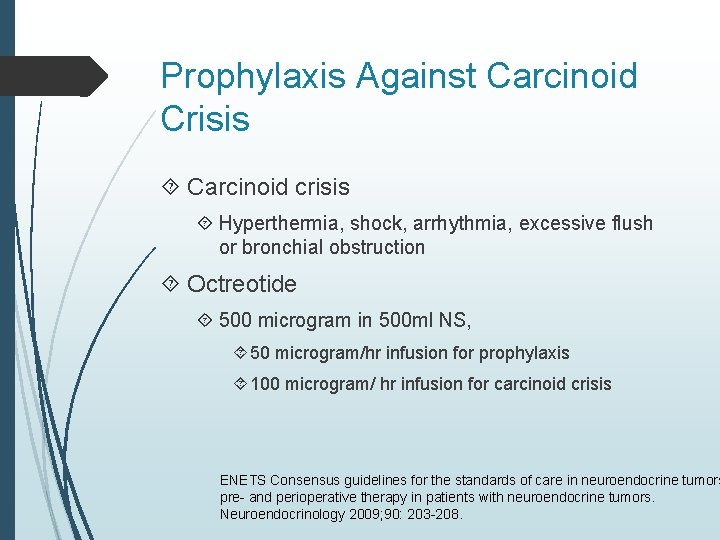 Prophylaxis Against Carcinoid Crisis Carcinoid crisis Hyperthermia, shock, arrhythmia, excessive flush or bronchial obstruction