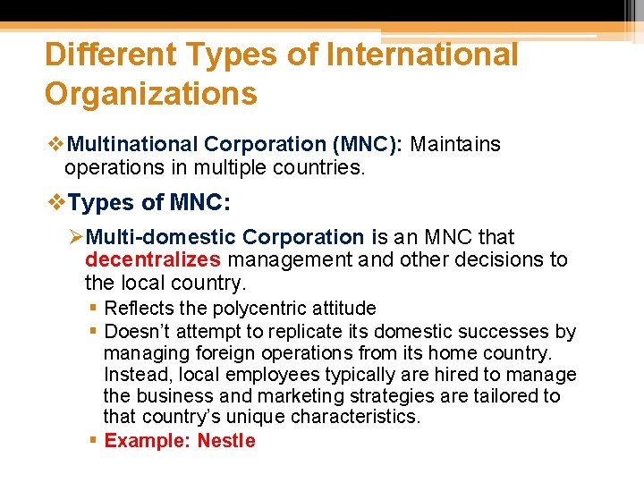 Different Types of International Organizations v. Multinational Corporation (MNC): Maintains operations in multiple countries.