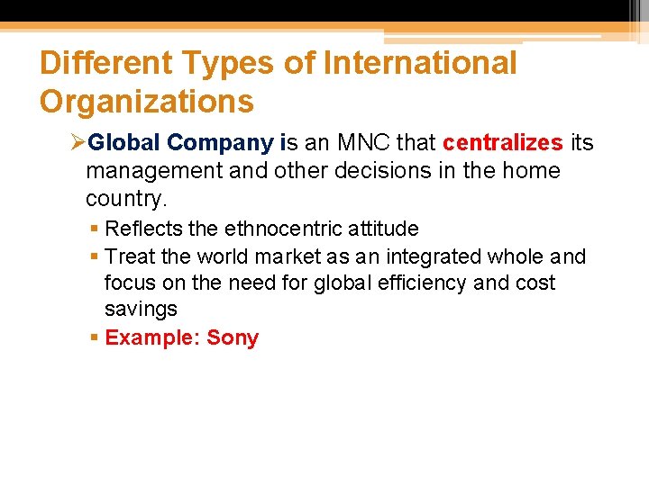 Different Types of International Organizations ØGlobal Company is an MNC that centralizes its management