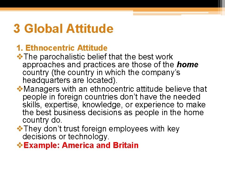 3 Global Attitude 1. Ethnocentric Attitude v. The parochalistic belief that the best work