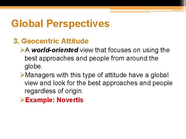 Global Perspectives 3. Geocentric Attitude ØA world-oriented view that focuses on using the best