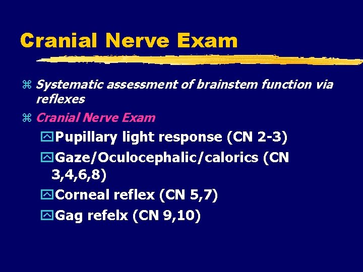 Cranial Nerve Exam Systematic assessment of brainstem function via reflexes Cranial Nerve Exam Pupillary