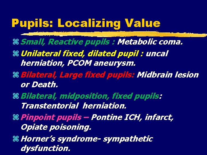 Pupils: Localizing Value Small, Reactive pupils : Metabolic coma. Unilateral fixed, dilated pupil :