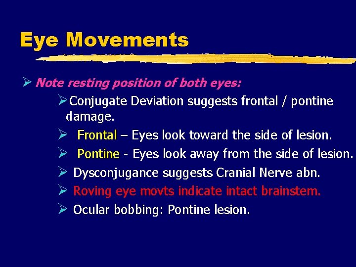 Eye Movements Note resting position of both eyes: Conjugate Deviation suggests frontal / pontine