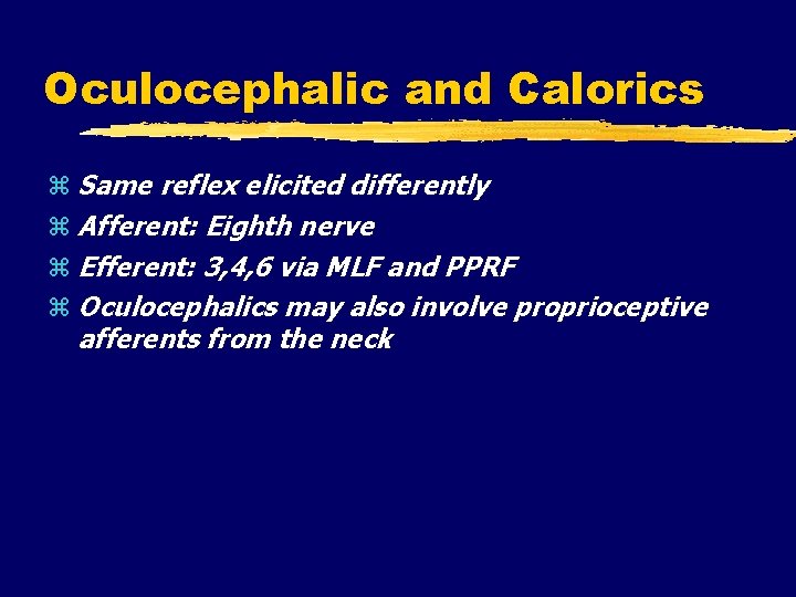 Oculocephalic and Calorics Same reflex elicited differently Afferent: Eighth nerve Efferent: 3, 4, 6