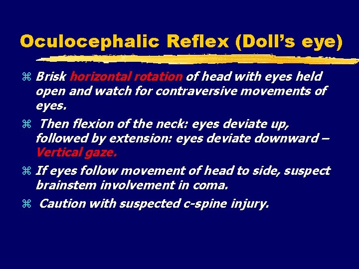 Oculocephalic Reflex (Doll’s eye) Brisk horizontal rotation of head with eyes held open and