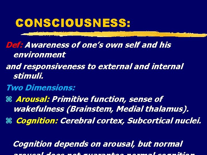 CONSCIOUSNESS: Def: Awareness of one’s own self and his environment and responsiveness to external
