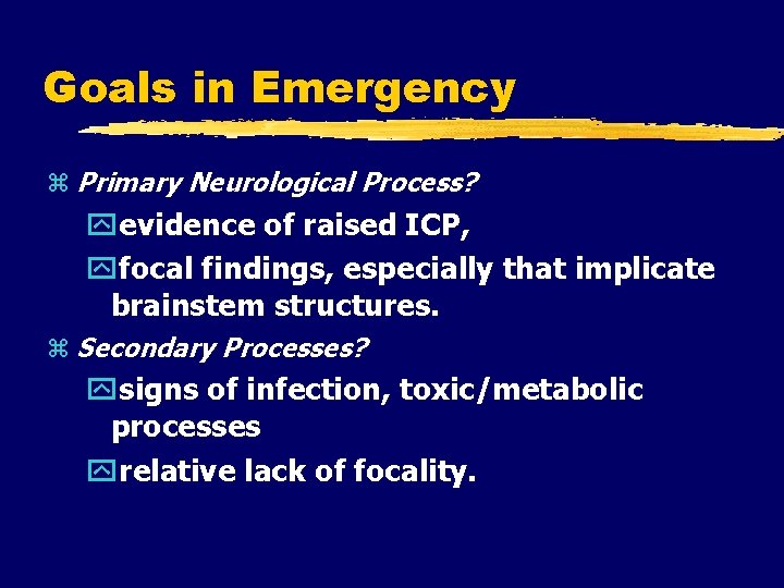 Goals in Emergency Primary Neurological Process? evidence of raised ICP, focal findings, especially that