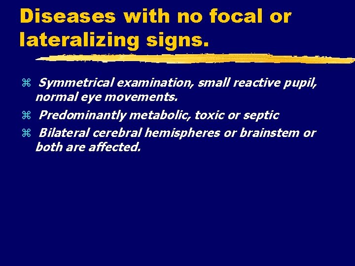 Diseases with no focal or lateralizing signs. Symmetrical examination, small reactive pupil, normal eye