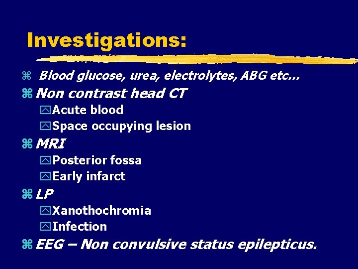 Investigations: Blood glucose, urea, electrolytes, ABG etc… Non contrast head CT Acute blood Space