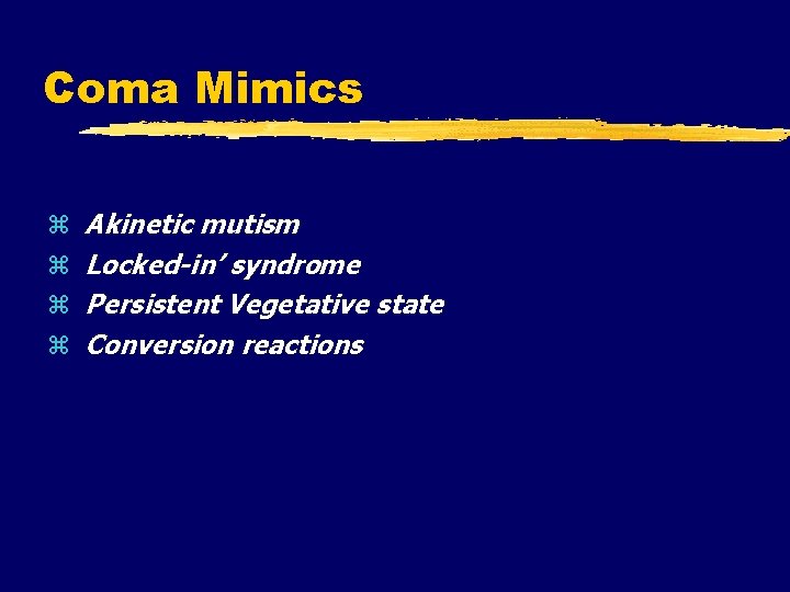 Coma Mimics Akinetic mutism Locked-in’ syndrome Persistent Vegetative state Conversion reactions 