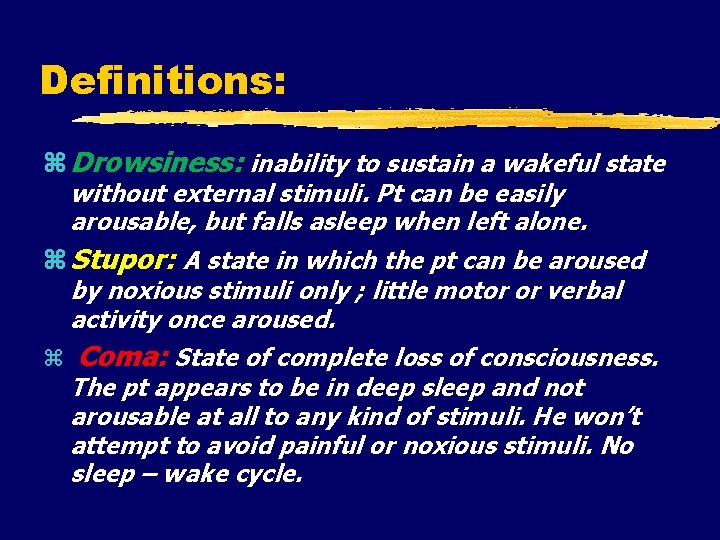 Definitions: Drowsiness: inability to sustain a wakeful state without external stimuli. Pt can be