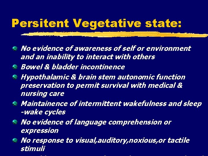 Persitent Vegetative state: No evidence of awareness of self or environment and an inability
