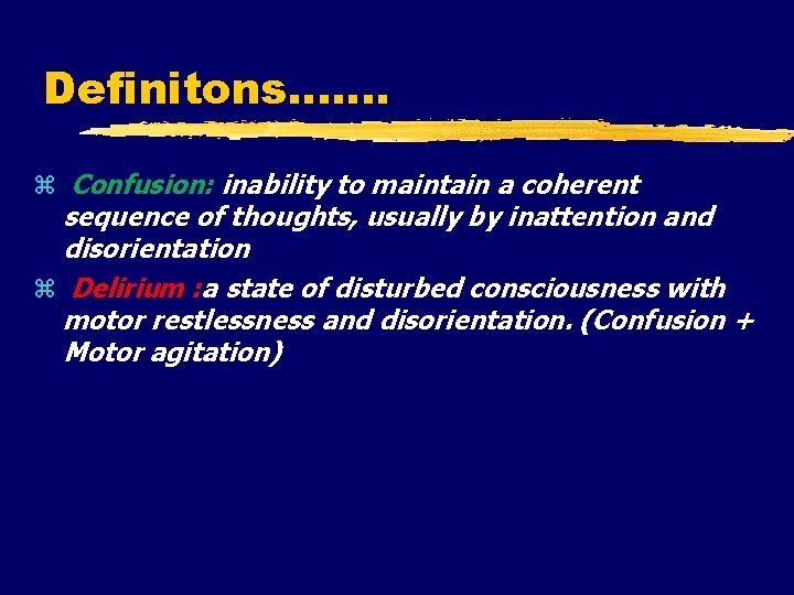 Definitons……. Confusion: inability to maintain a coherent sequence of thoughts, usually by inattention and