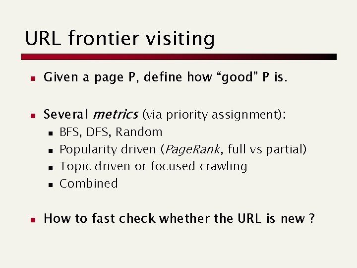 URL frontier visiting n Given a page P, define how “good” P is. n