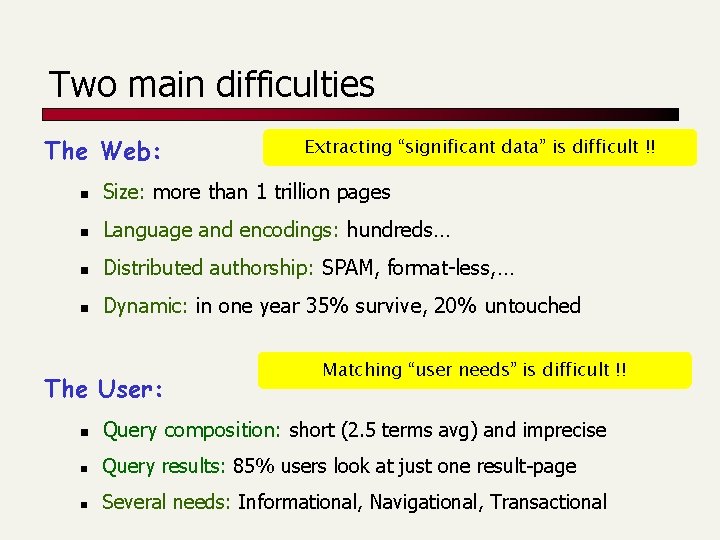 Two main difficulties The Web: Extracting “significant data” is difficult !! n Size: more