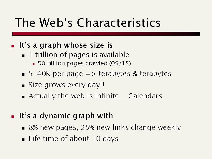 The Web’s Characteristics n It’s a graph whose size is n 1 trillion of