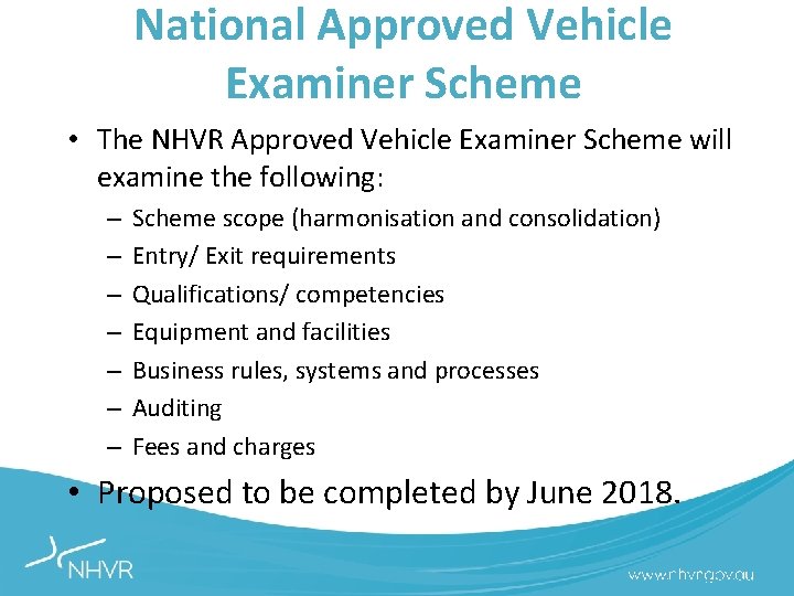 National Approved Vehicle Examiner Scheme • The NHVR Approved Vehicle Examiner Scheme will examine