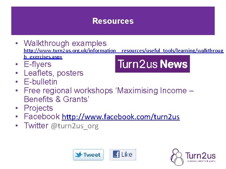 Resources • Walkthrough examples • • http: //www. turn 2 us. org. uk/information__resources/useful_tools/learning/walkthroug h_exercises.