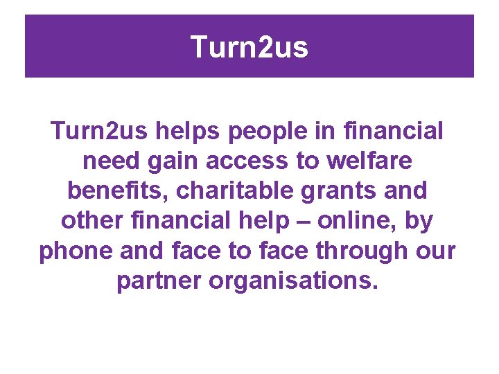 Turn 2 us helps people in financial need gain access to welfare benefits, charitable
