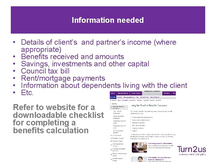 Information needed • Details of client’s and partner’s income (where appropriate) • Benefits received