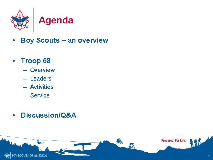 Agenda • Boy Scouts – an overview • Troop 58 – – Overview Leaders