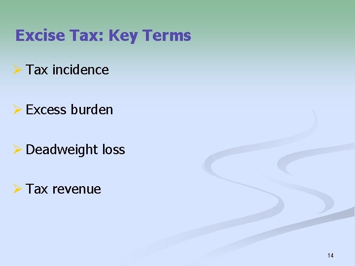 Excise Tax: Key Terms Ø Tax incidence Ø Excess burden Ø Deadweight loss Ø