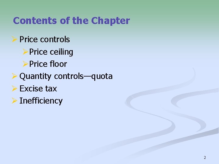Contents of the Chapter Ø Price controls ØPrice ceiling ØPrice floor Ø Quantity controls—quota