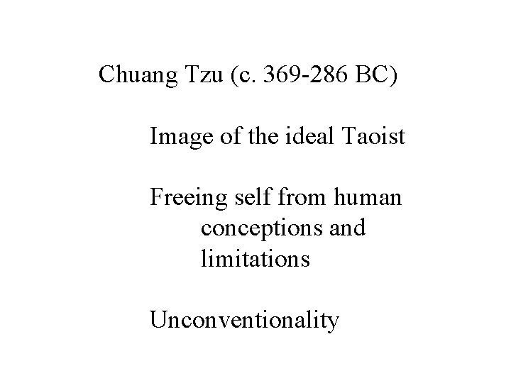 Chuang Tzu (c. 369 -286 BC) Image of the ideal Taoist Freeing self from