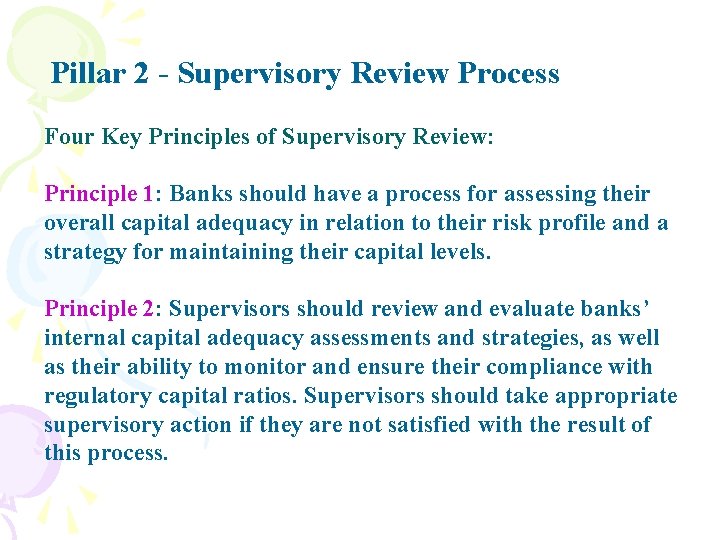 Pillar 2 - Supervisory Review Process Four Key Principles of Supervisory Review: Principle 1: