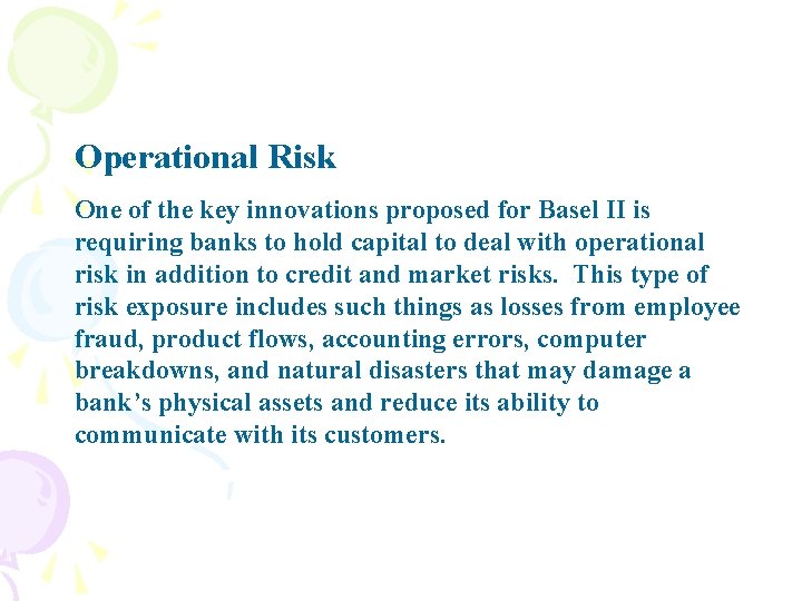 Operational Risk One of the key innovations proposed for Basel II is requiring banks