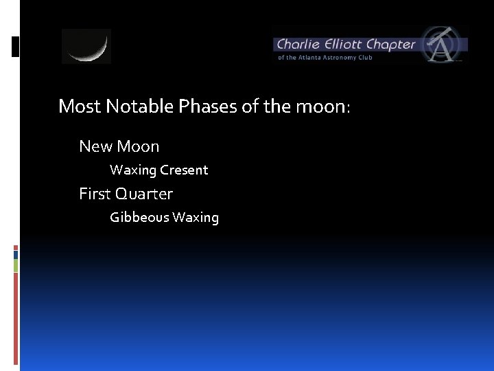 Most Notable Phases of the moon: New Moon Waxing Cresent First Quarter Gibbeous Waxing