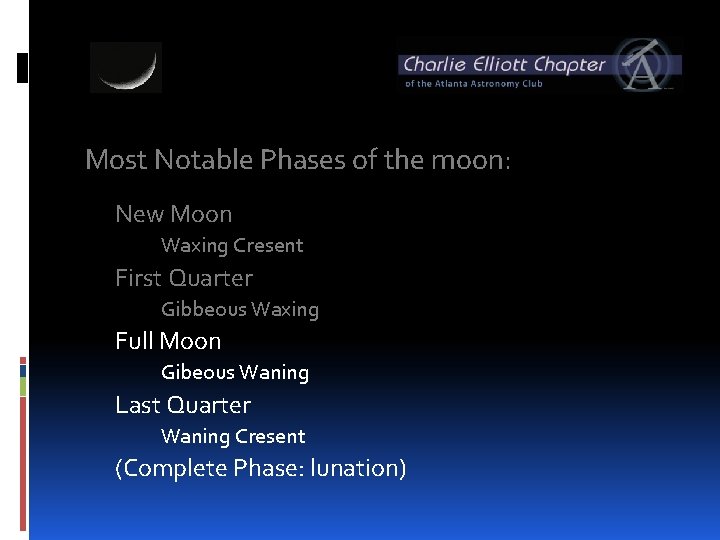 Most Notable Phases of the moon: New Moon Waxing Cresent First Quarter Gibbeous Waxing