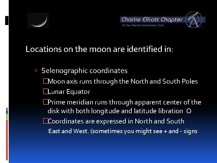 Locations on the moon are identified in: Selenographic coordinates �Moon axis runs through the