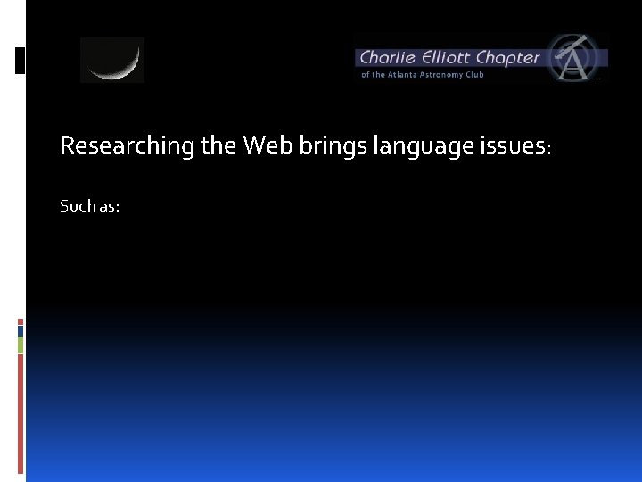 Researching the Web brings language issues: Such as: 