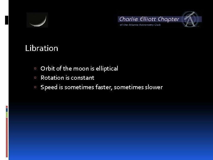 Libration Orbit of the moon is elliptical Rotation is constant Speed is sometimes faster,